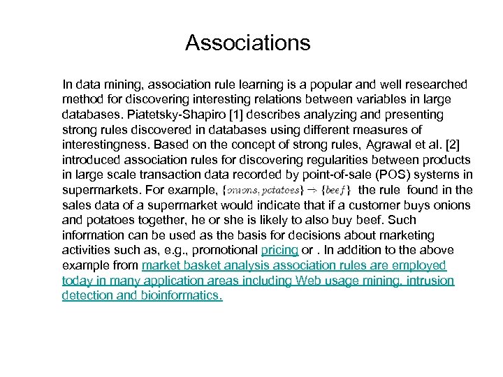 Associations In data mining, association rule learning is a popular and well researched method