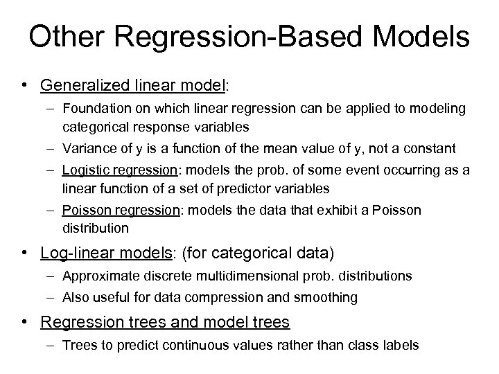 Other Regression-Based Models • Generalized linear model: – Foundation on which linear regression can