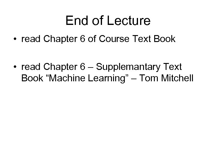 End of Lecture • read Chapter 6 of Course Text Book • read Chapter