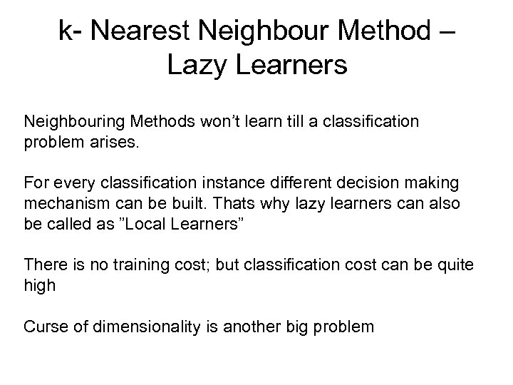 k- Nearest Neighbour Method – Lazy Learners Neighbouring Methods won’t learn till a classification