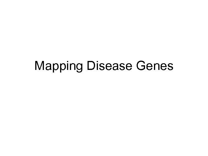 Mapping Disease Genes 