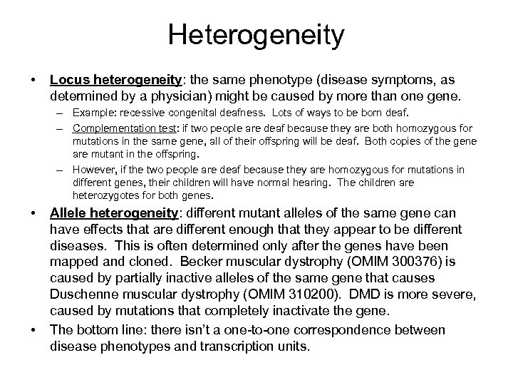 Heterogeneity • Locus heterogeneity: the same phenotype (disease symptoms, as determined by a physician)