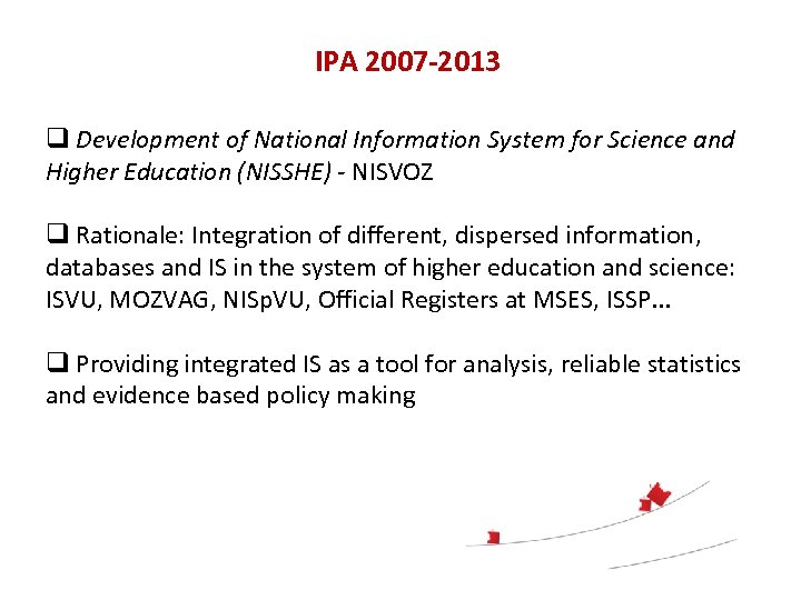 IPA 2007 -2013 q Development of National Information System for Science and Higher Education