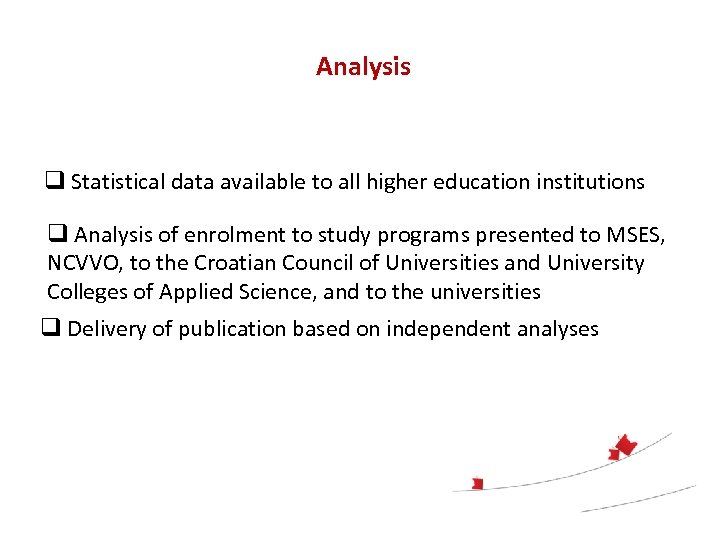 Analysis q Statistical data available to all higher education institutions q Analysis of enrolment