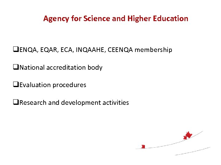 Agency for Science and Higher Education q. ENQA, EQAR, ECA, INQAAHE, CEENQA membership q.