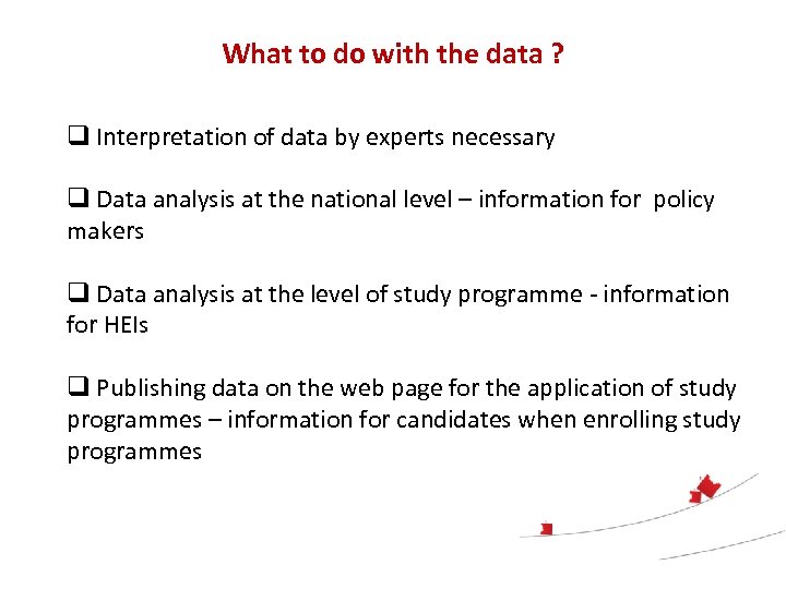 What to do with the data ? q Interpretation of data by experts necessary
