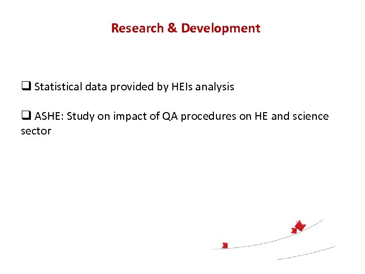 Research & Development q Statistical data provided by HEIs analysis q ASHE: Study on