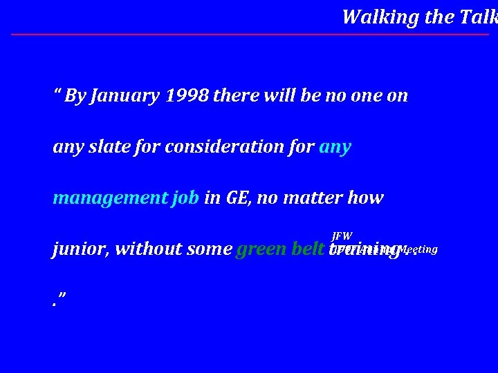 Walking the Talk “ By January 1998 there will be no one on any