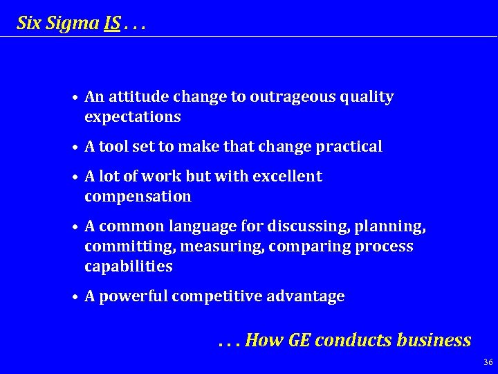 Six Sigma IS. . . • An attitude change to outrageous quality expectations •