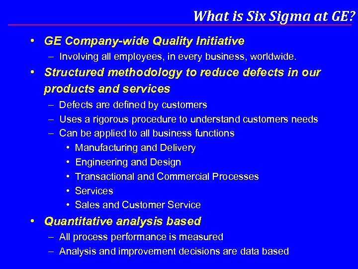 What is Six Sigma at GE? • GE Company-wide Quality Initiative – Involving all