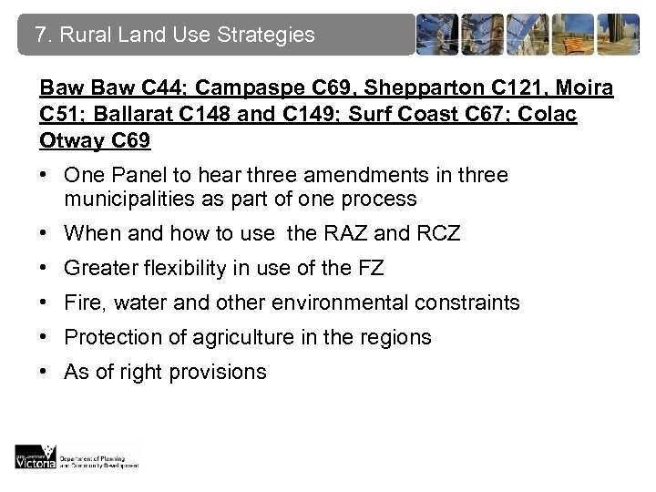 7. Rural Land Use Strategies Baw C 44; Campaspe C 69, Shepparton C 121,