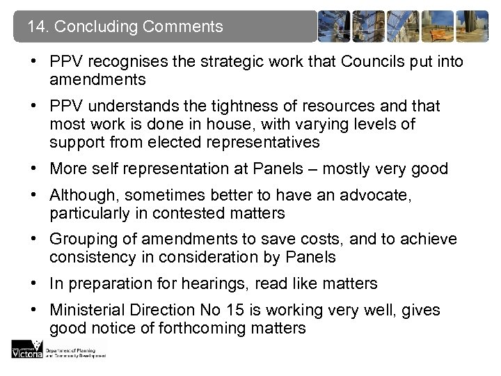 14. Concluding Comments • PPV recognises the strategic work that Councils put into amendments