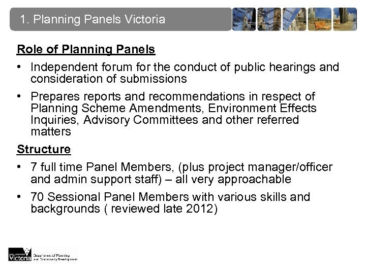 1. Planning Panels Victoria Role of Planning Panels • Independent forum for the conduct