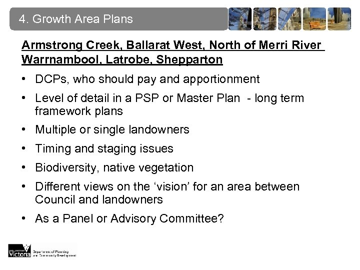 4. Growth Area Plans Armstrong Creek, Ballarat West, North of Merri River Warrnambool, Latrobe,