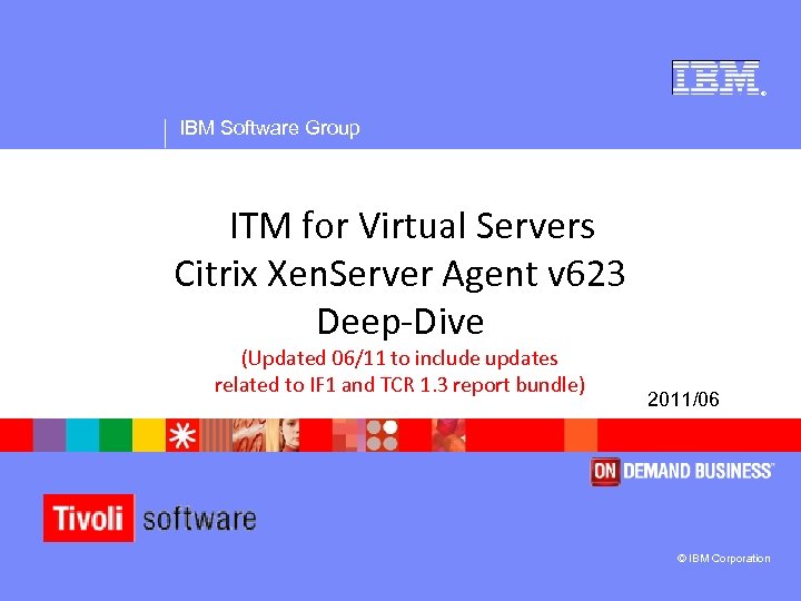 ® IBM Software Group ITM for Virtual Servers Citrix Xen. Server Agent v 623