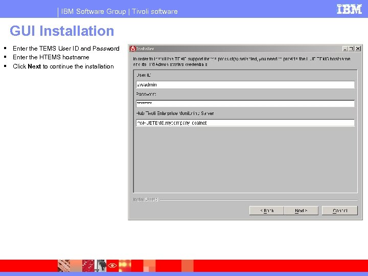 IBM Software Group | Tivoli software GUI Installation Enter the TEMS User ID and