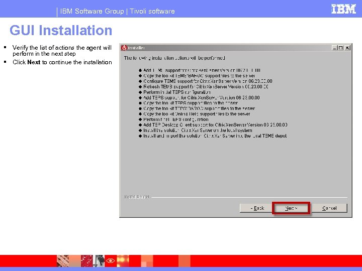IBM Software Group | Tivoli software GUI Installation Verify the list of actions the