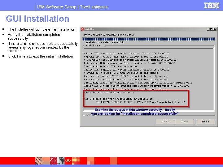 IBM Software Group | Tivoli software GUI Installation The Installer will complete the installation