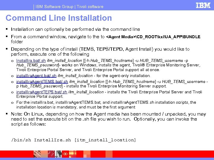 IBM Software Group | Tivoli software Command Line Installation can optionally be performed via