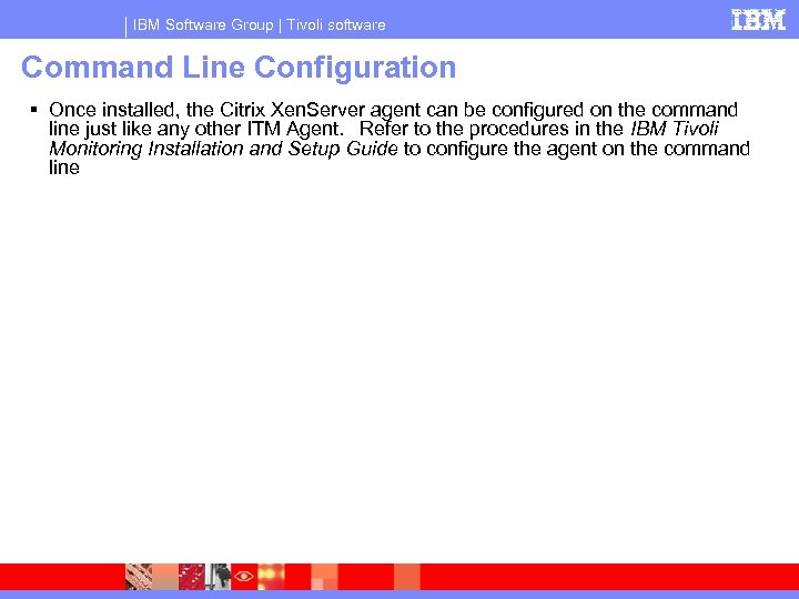 IBM Software Group | Tivoli software Command Line Configuration Once installed, the Citrix Xen.