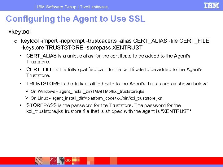 IBM Software Group | Tivoli software Configuring the Agent to Use SSL keytool o