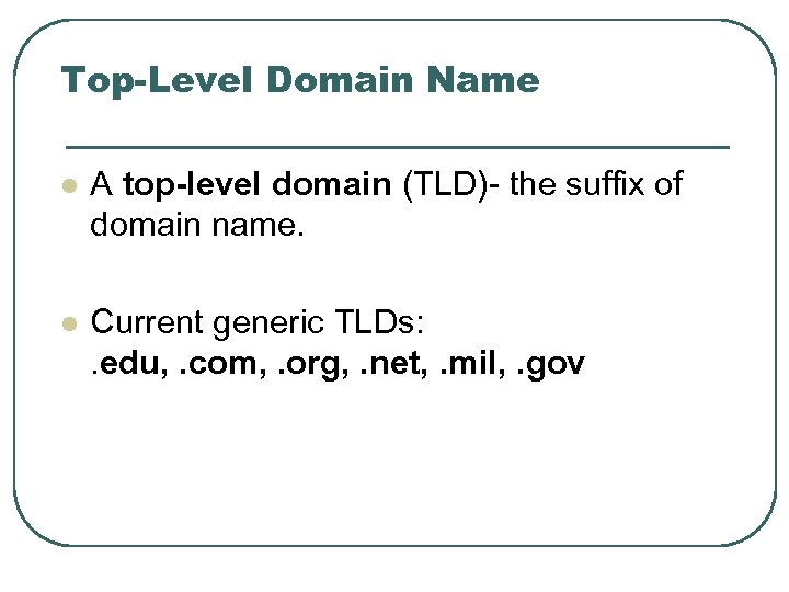 Top-Level Domain Name l A top-level domain (TLD)- the suffix of domain name. l