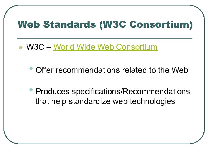 Web Standards (W 3 C Consortium) l W 3 C – World Wide Web