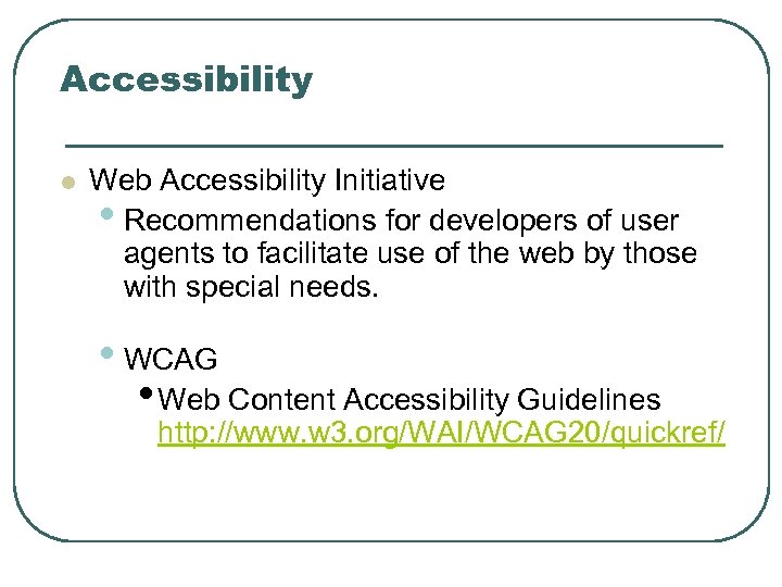Accessibility l Web Accessibility Initiative • Recommendations for developers of user agents to facilitate