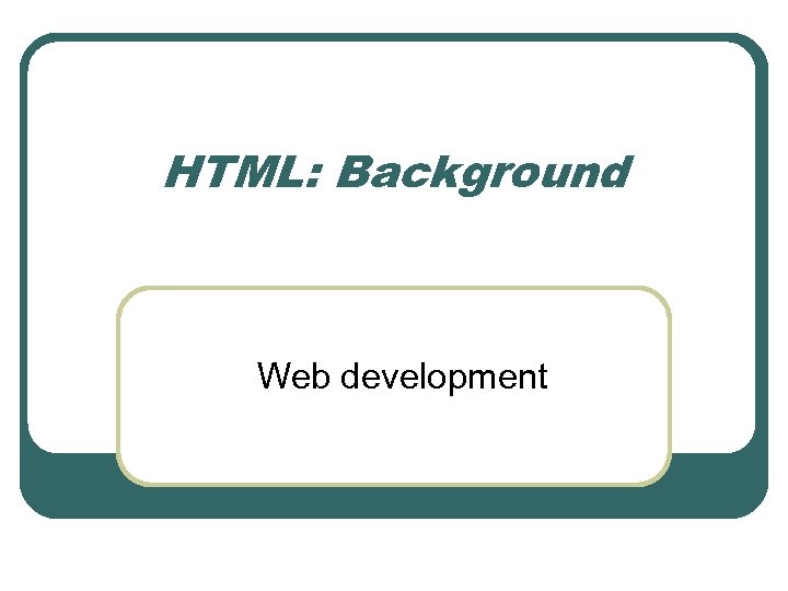 HTML: Background Web development 