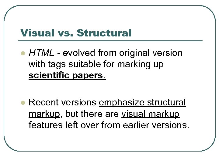 Visual vs. Structural l HTML - evolved from original version with tags suitable for