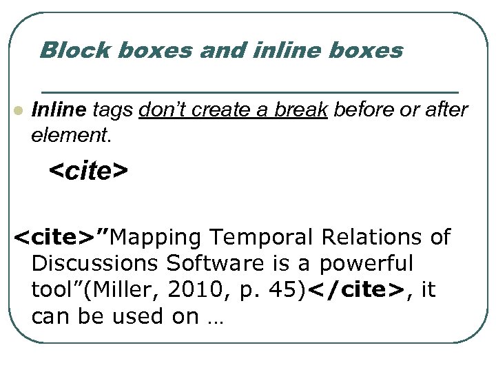 Block boxes and inline boxes l Inline tags don’t create a break before or