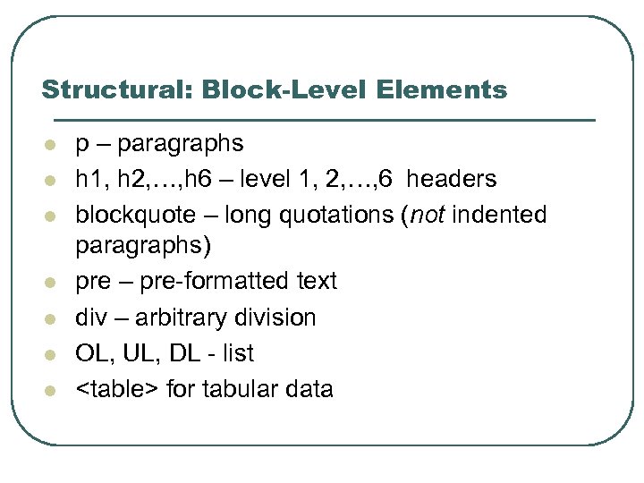 Structural: Block-Level Elements l l l l p – paragraphs h 1, h 2,