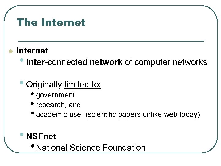 The Internet l Internet • Inter-connected network of computer networks • Originally limited to: