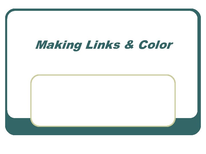 Making Links & Color 