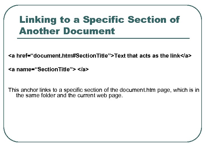 Linking to a Specific Section of Another Document <a href=“document. htm#Section. Title”>Text that acts