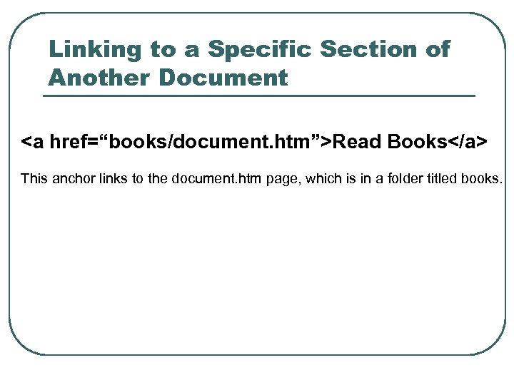 Linking to a Specific Section of Another Document <a href=“books/document. htm”>Read Books</a> This anchor