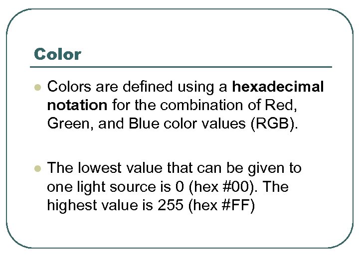 Color l Colors are defined using a hexadecimal notation for the combination of Red,