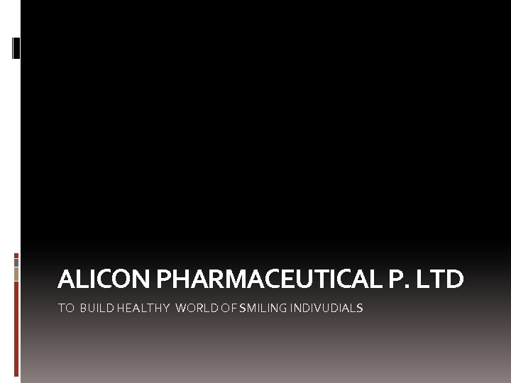 ALICON PHARMACEUTICAL P. LTD TO BUILD HEALTHY WORLD OF SMILING INDIVUDIALS 