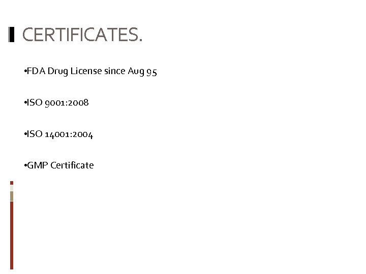 CERTIFICATES. • FDA Drug License since Aug 95 • ISO 9001: 2008 • ISO