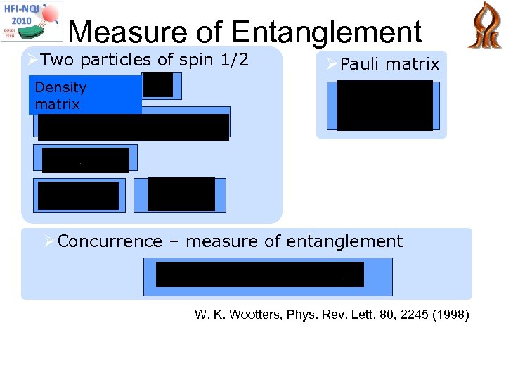 Measure of Entanglement ØTwo particles of spin 1/2 ØPauli matrix Density matrix ØConcurrence –