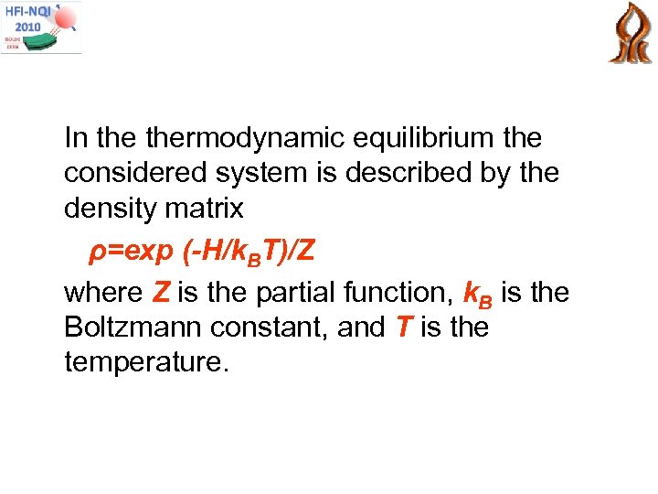 In thermodynamic equilibrium the considered system is described by the density matrix ρ=exp (-H/k.