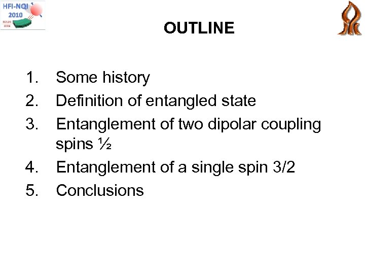 OUTLINE 1. 2. 3. 4. 5. Some history Definition of entangled state Entanglement of