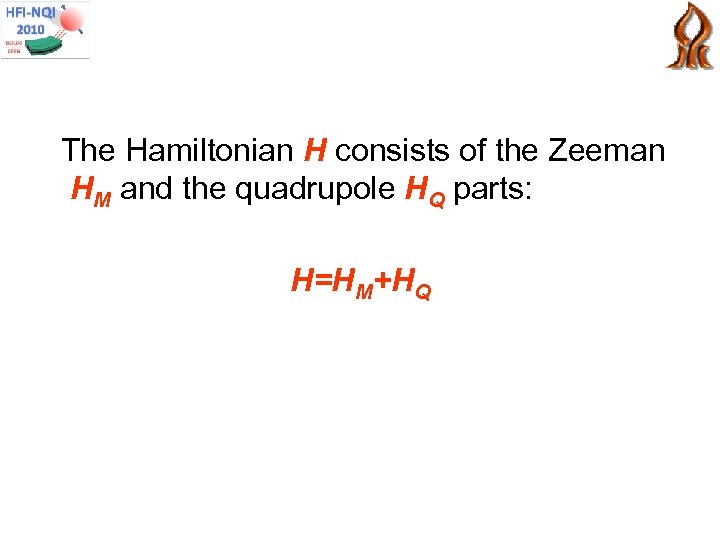 The Hamiltonian H consists of the Zeeman HM and the quadrupole HQ parts: H=HM+HQ