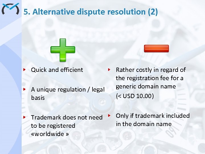 5. Alternative dispute resolution (2) Quick and efficient A unique regulation / legal basis