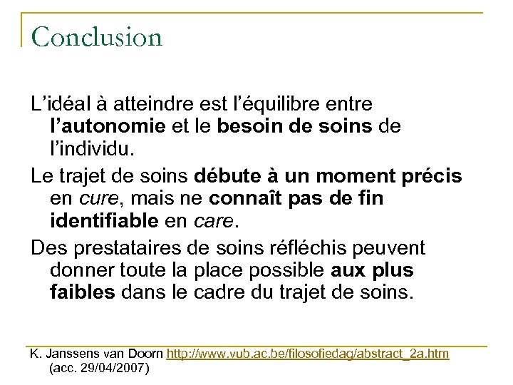 Conclusion L’idéal à atteindre est l’équilibre entre l’autonomie et le besoin de soins de