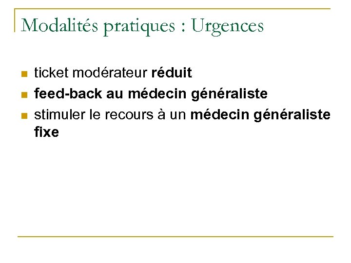 Modalités pratiques : Urgences n n n ticket modérateur réduit feed-back au médecin généraliste