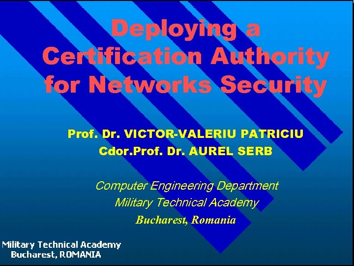 Deploying a Certification Authority for Networks Security Prof. Dr. VICTOR-VALERIU PATRICIU Cdor. Prof. Dr.