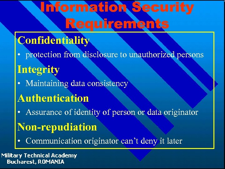Information Security Requirements Confidentiality • protection from disclosure to unauthorized persons Integrity • Maintaining