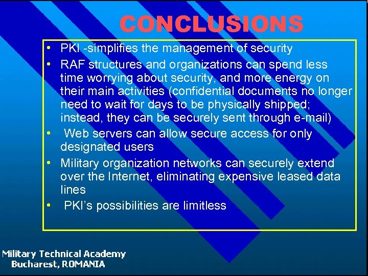 CONCLUSIONS • PKI -simplifies the management of security • RAF structures and organizations can