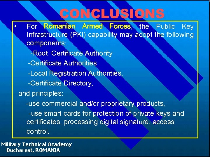  • CONCLUSIONS For Romanian Armed Forces, the Public Key Infrastructure (PKI) capability may